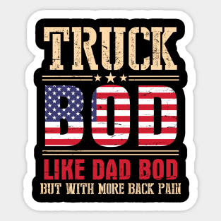 Truck Bod Like Dad Bod But With More Back Pain Happy Father Parent July 4th Day American Truckers Sticker